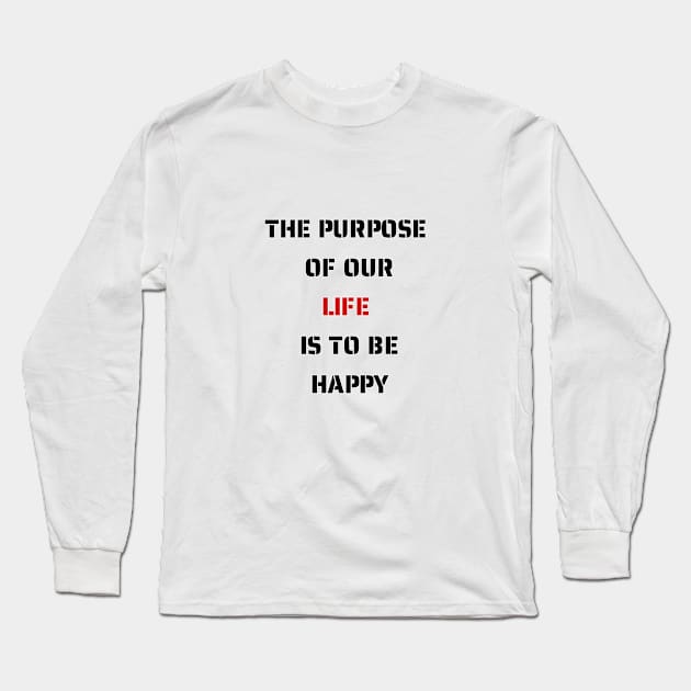 The purpose of our lives is to be happy Long Sleeve T-Shirt by fantastic-designs